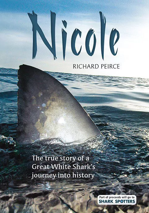 Nicole: La verdadera historia del viaje del gran tiburón blanco a la historia, por Richard Peirce