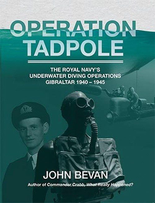 Operatie Tadpole:  De onderwaterduikoperaties van de Royal Navy, Gibraltar 1940 - 1945, door John Bevan