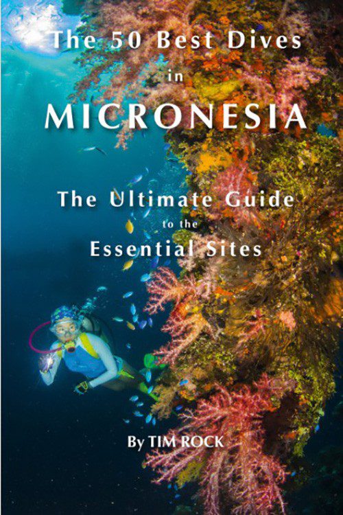 The 50 Best Dives in Micronesia: The Ultimate Guide to the Essential Sites, by Tim Rock