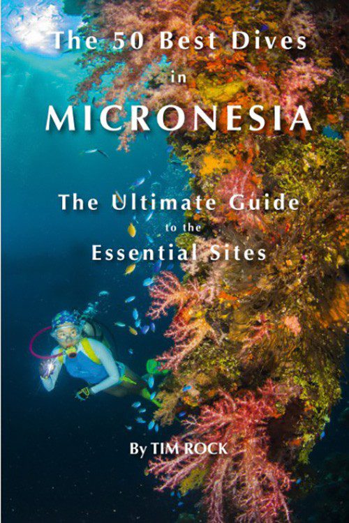 The 50 Best Dives in Micronesia: The Ultimate Guide to the Essential Sites, από τον Tim Rock