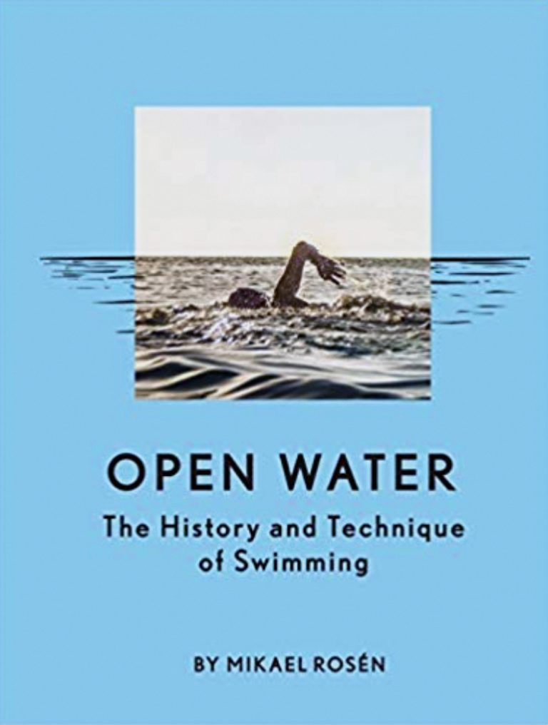 Open Water: The History and Technique of Swimming by Mikael Rosen