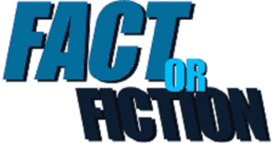 FACT OR FICTION